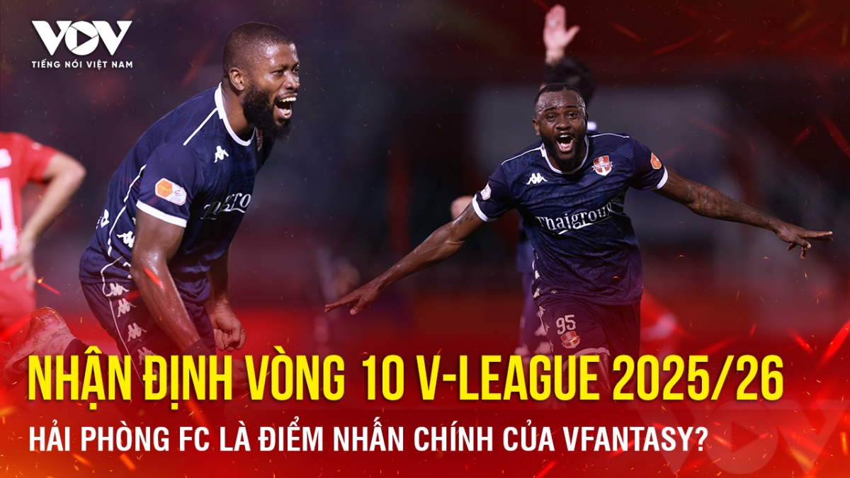 Nhận định vòng 10 V-League 2025/26: Hải Phòng FC là điểm nhấn chính của VFantasy?